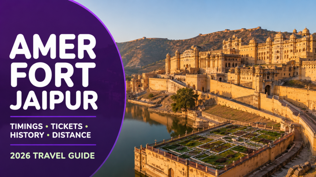 Amer Fort Jaipur Timings and Ticket Price 2026: History, Distance & Complete Guide