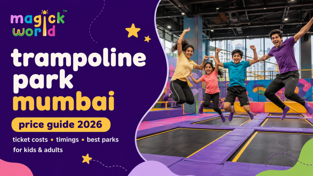 Trampoline Park Mumbai Price 2026: Ticket Costs, Timings & Best Parks for Kids and Adults