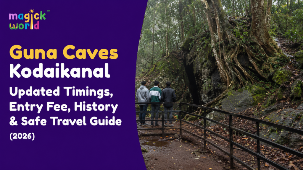 Guna Caves Kodaikanal: Updated Timings, Entry Fee, History & Safe Travel Guide (2026)
