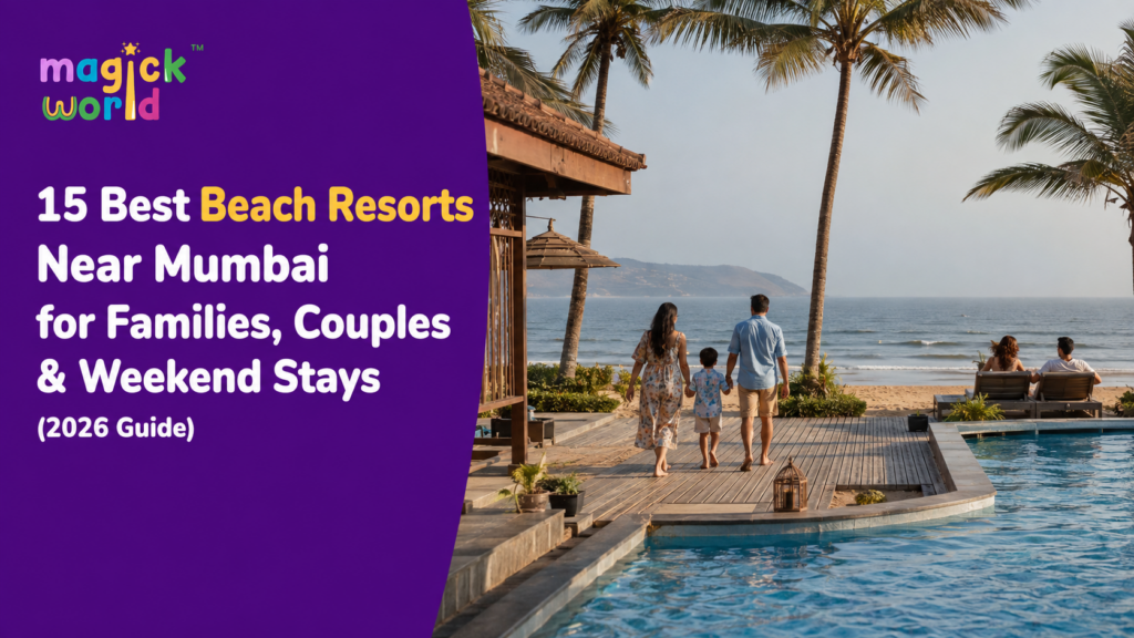 15 Best Beach Resorts Near Mumbai for Families, Couples & Weekend Stays (2026 Guide)